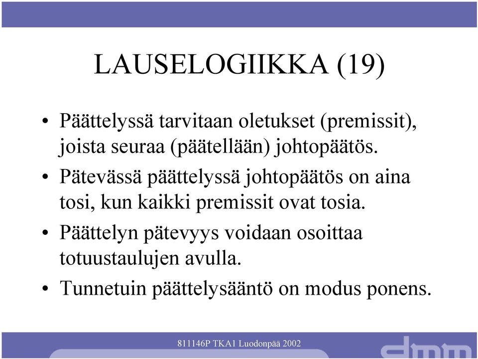 Pätevässä päättelyssä johtopäätös on aina tosi, kun kaikki premissit