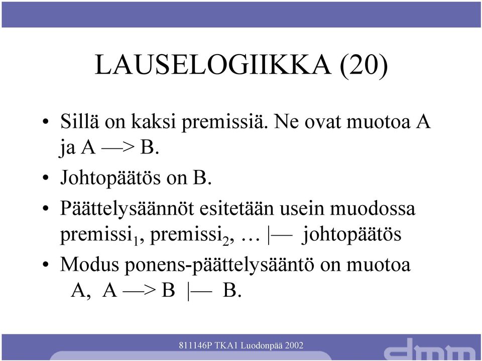 Päättelysäännöt esitetään usein muodossa premissi 1,