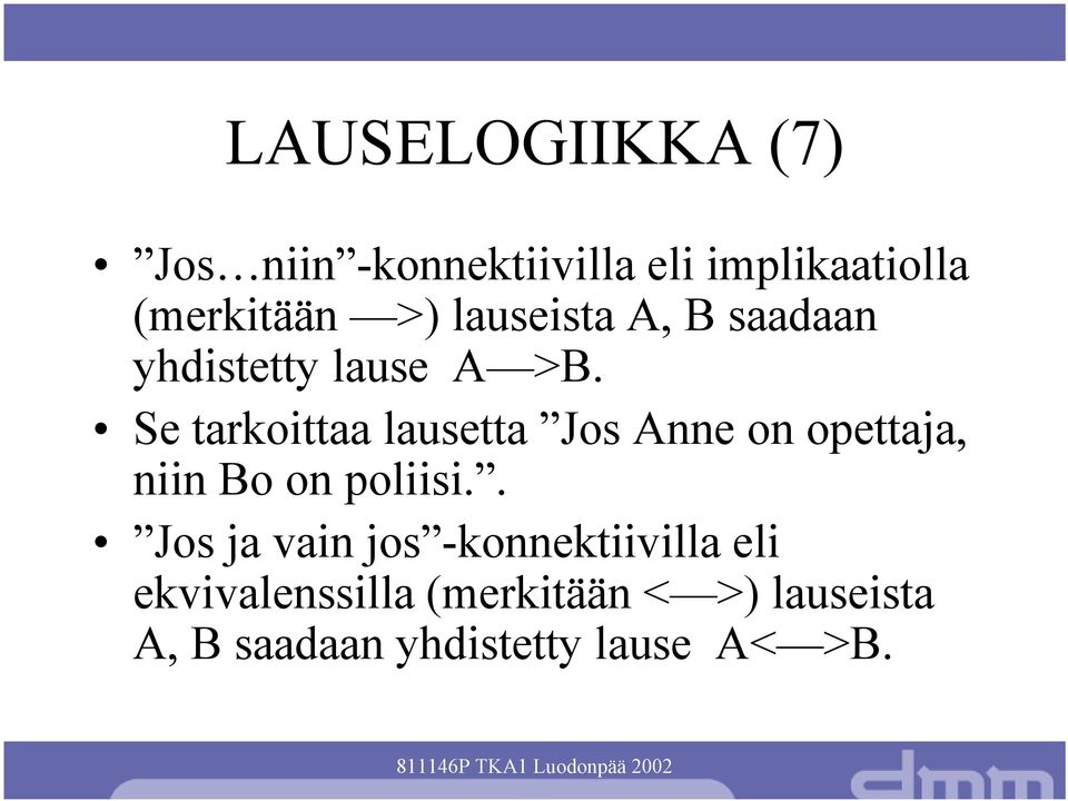 Se tarkoittaa lausetta Jos Anne on opettaja, niin Bo on poliisi.