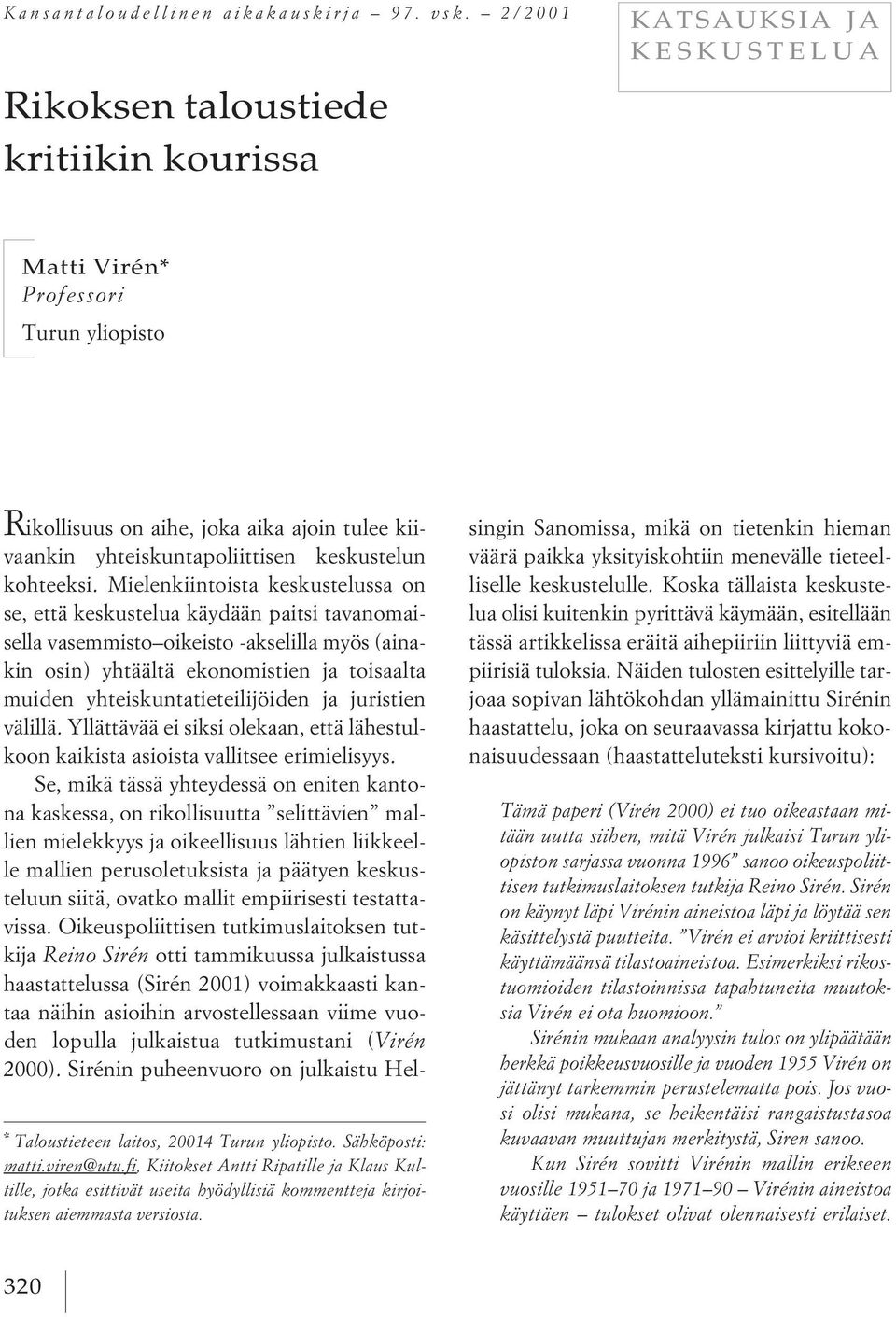 fi, Kiitokset Antti Ripatille ja Klaus Kultille, jotka esittivät useita hyödyllisiä kommentteja kirjoituksen aiemmasta versiosta.