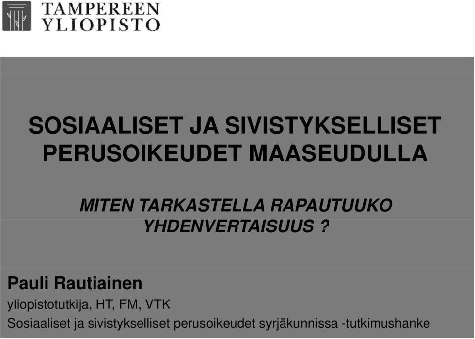 S? Pauli Rautiainen yliopistotutkija, HT, FM, VTK
