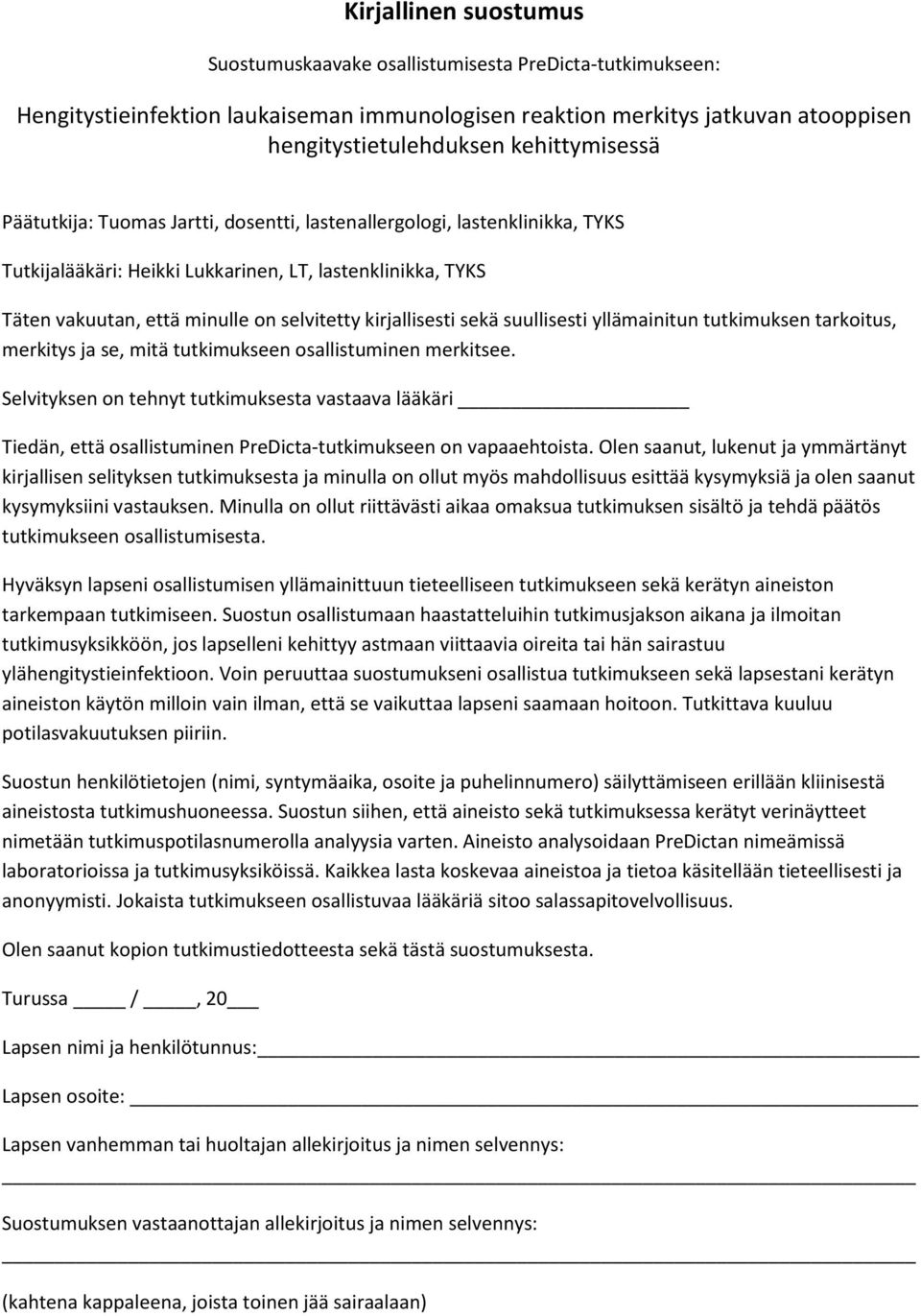 kirjallisesti sekä suullisesti yllämainitun tutkimuksen tarkoitus, merkitys ja se, mitä tutkimukseen osallistuminen merkitsee.