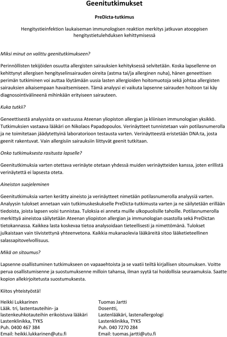 Koska lapsellenne on kehittynyt allergisen hengityselinsairauden oireita (astma tai/ja allerginen nuha), hänen geneettisen perimän tutkiminen voi auttaa löytämään uusia lasten allergioiden