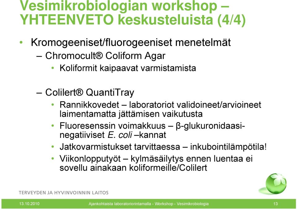 Fluoresenssin voimakkuus β-glukuronidaasinegatiiviset E. coli kannat Jatkovarmistukset tarvittaessa inkubointilämpötila!