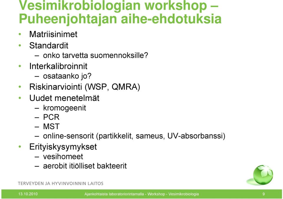 Riskinarviointi (WSP, QMRA) Uudet menetelmät kromogeenit PCR MST online-sensorit (partikkelit,