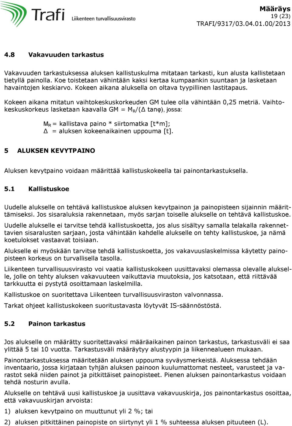 Kokeen aikana mitatun vaihtokeskuskorkeuden GM tulee olla vähintään 0,25 metriä.