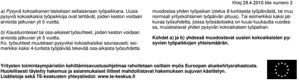 työsuhteet muutetaan pysyviksi kokoaikaisiksi seuraavasti: esimerkiksi kaksi 4-