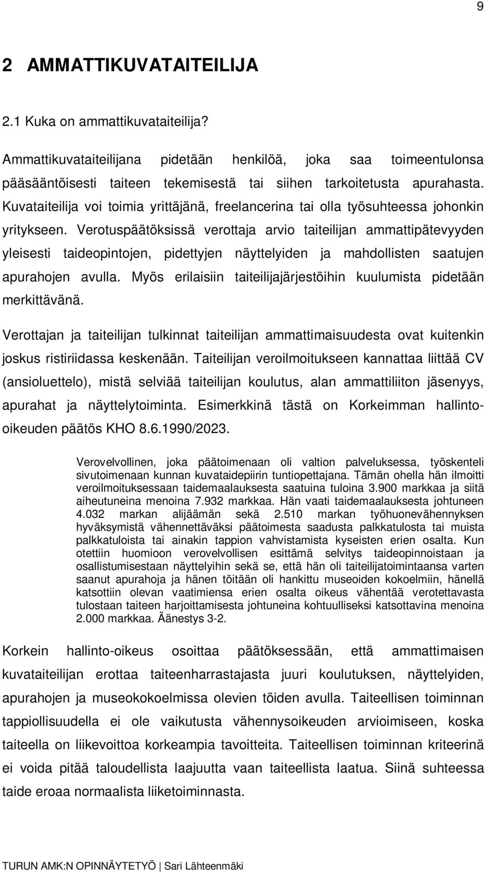 Verotuspäätöksissä verottaja arvio taiteilijan ammattipätevyyden yleisesti taideopintojen, pidettyjen näyttelyiden ja mahdollisten saatujen apurahojen avulla.