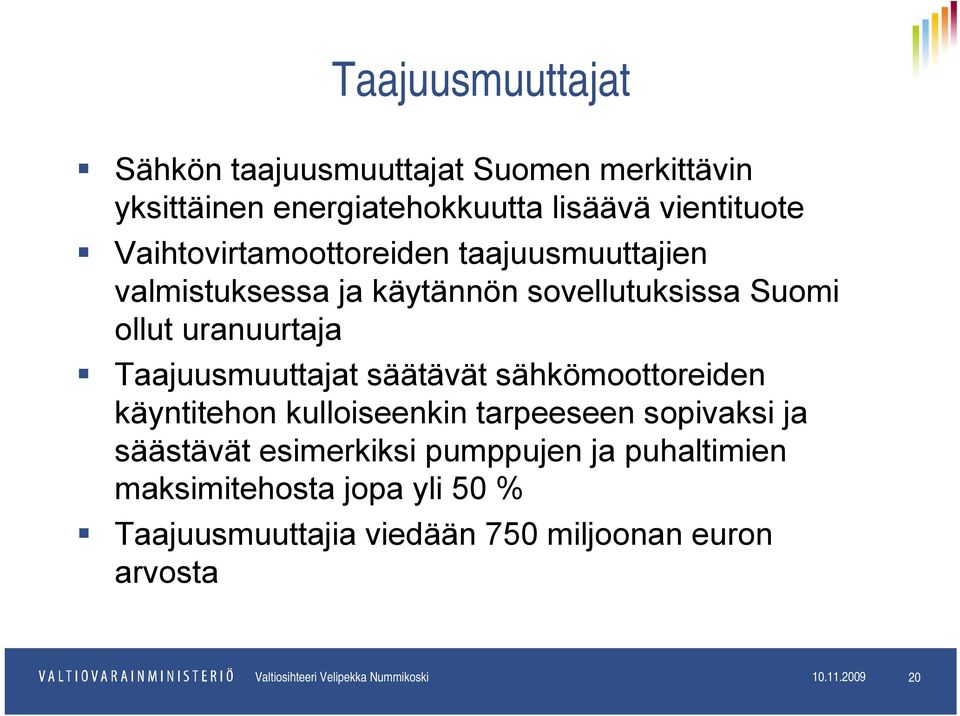 Taajuusmuuttajat säätävät sähkömoottoreiden käyntitehon kulloiseenkin tarpeeseen sopivaksi ja säästävät esimerkiksi pumppujen