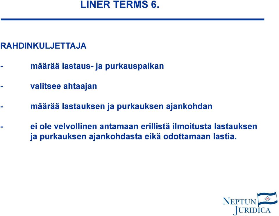 valitsee ahtaajan - määrää lastauksen ja purkauksen