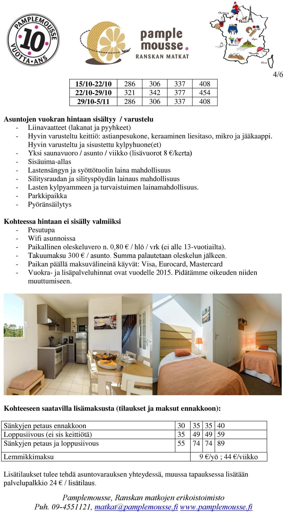 Hyvin varusteltu ja sisustettu kylpyhuone(et) - Yksi saunavuoro / asunto / viikko (lisävuorot 8 /kerta) - Sisäuima-allas - Lastensängyn ja syöttötuolin laina mahdollisuus - Silitysraudan ja