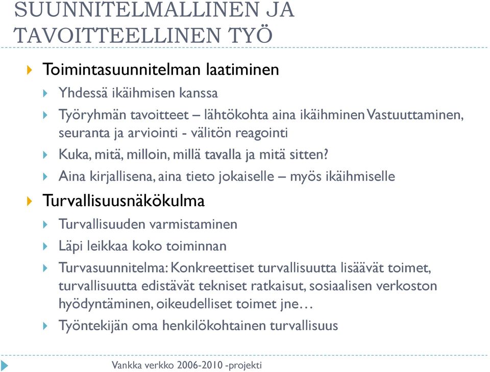 Aina kirjallisena, aina tieto jokaiselle myös ikäihmiselle Turvallisuusnäkökulma Turvallisuuden varmistaminen Läpi leikkaa koko toiminnan