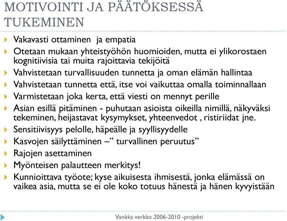 - puhutaan asioista oikeilla nimillä, näkyväksi tekeminen, heijastavat kysymykset, yhteenvedot, ristiriidat jne.