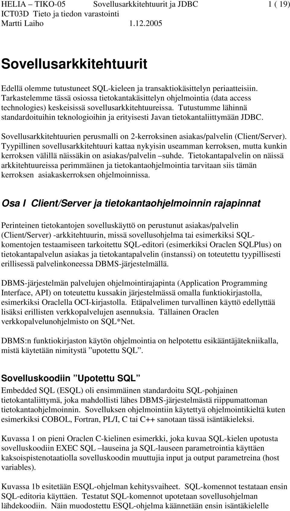 Tutustumme lähinnä standardoituihin teknologioihin ja erityisesti Javan tietokantaliittymään JDBC. Sovellusarkkitehtuurien perusmalli on 2-kerroksinen asiakas/palvelin (Client/Server).