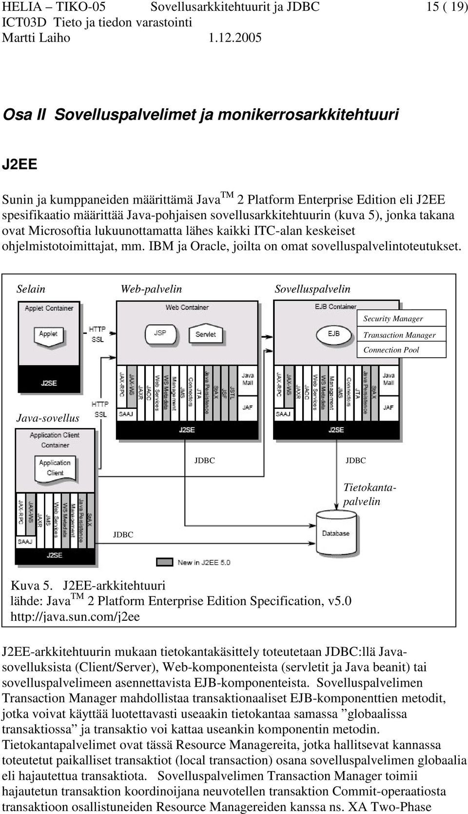 IBM ja Oracle, joilta on omat sovelluspalvelintoteutukset.