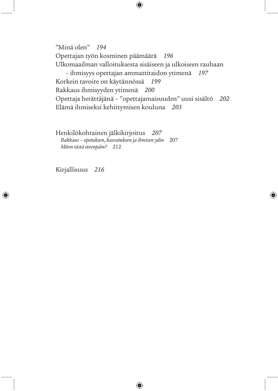 Opettaja herättäjänä opettajamaisuuden uusi sisältö 202 Elämä ihmiseksi kehittymisen kouluna 203