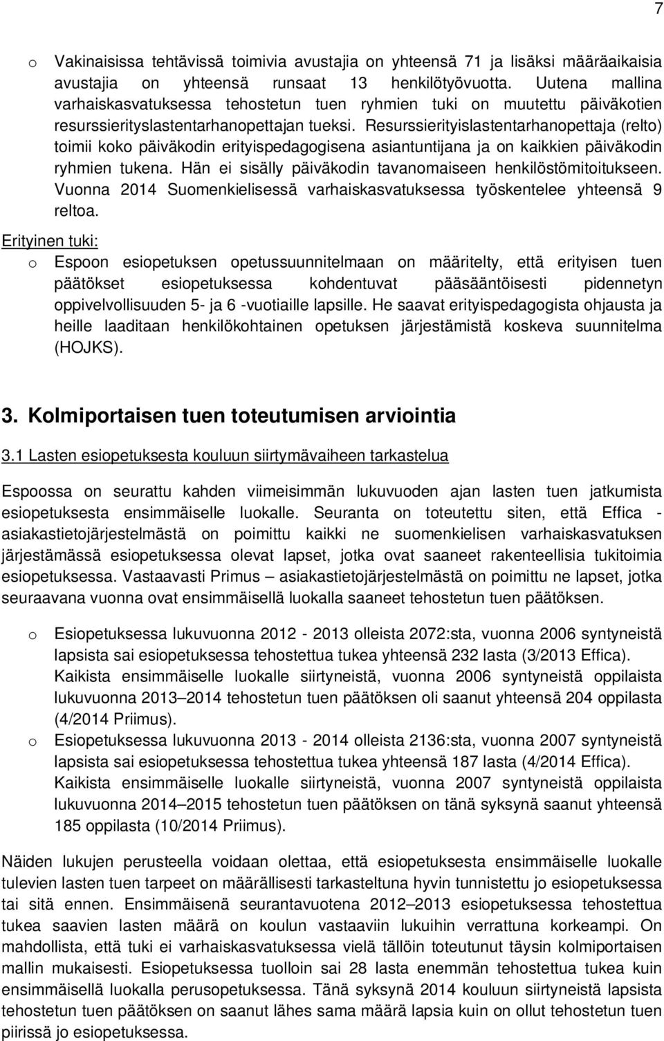 Resurssierityislastentarhanpettaja (relt) timii kk päiväkdin erityispedaggisena asiantuntijana ja n kaikkien päiväkdin ryhmien tukena. Hän ei sisälly päiväkdin tavanmaiseen henkilöstömititukseen.