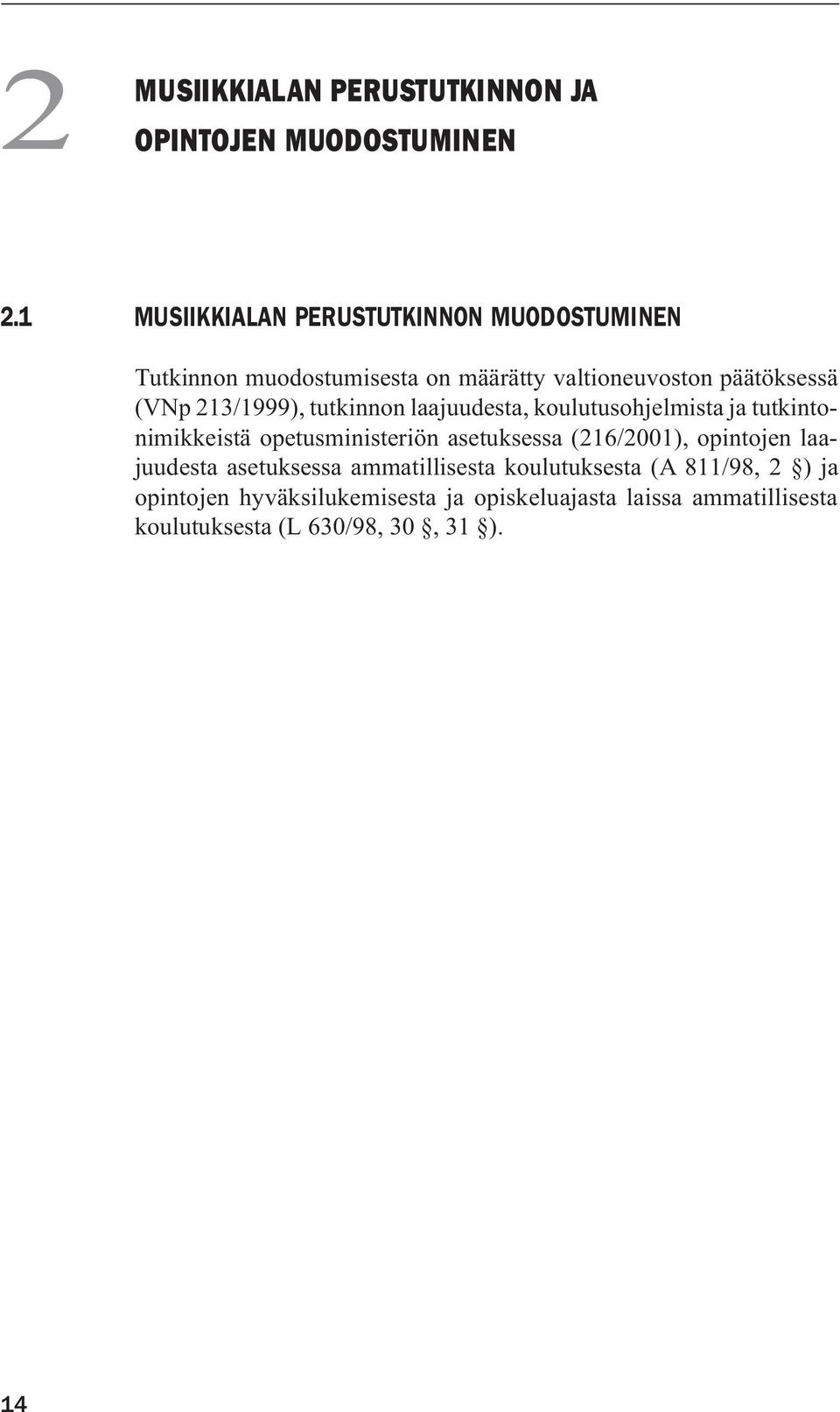 213/1999), tutkinnon laajuudesta, koulutusohjelmista ja tutkintonimikkeistä opetusministeriön asetuksessa (216/2001),