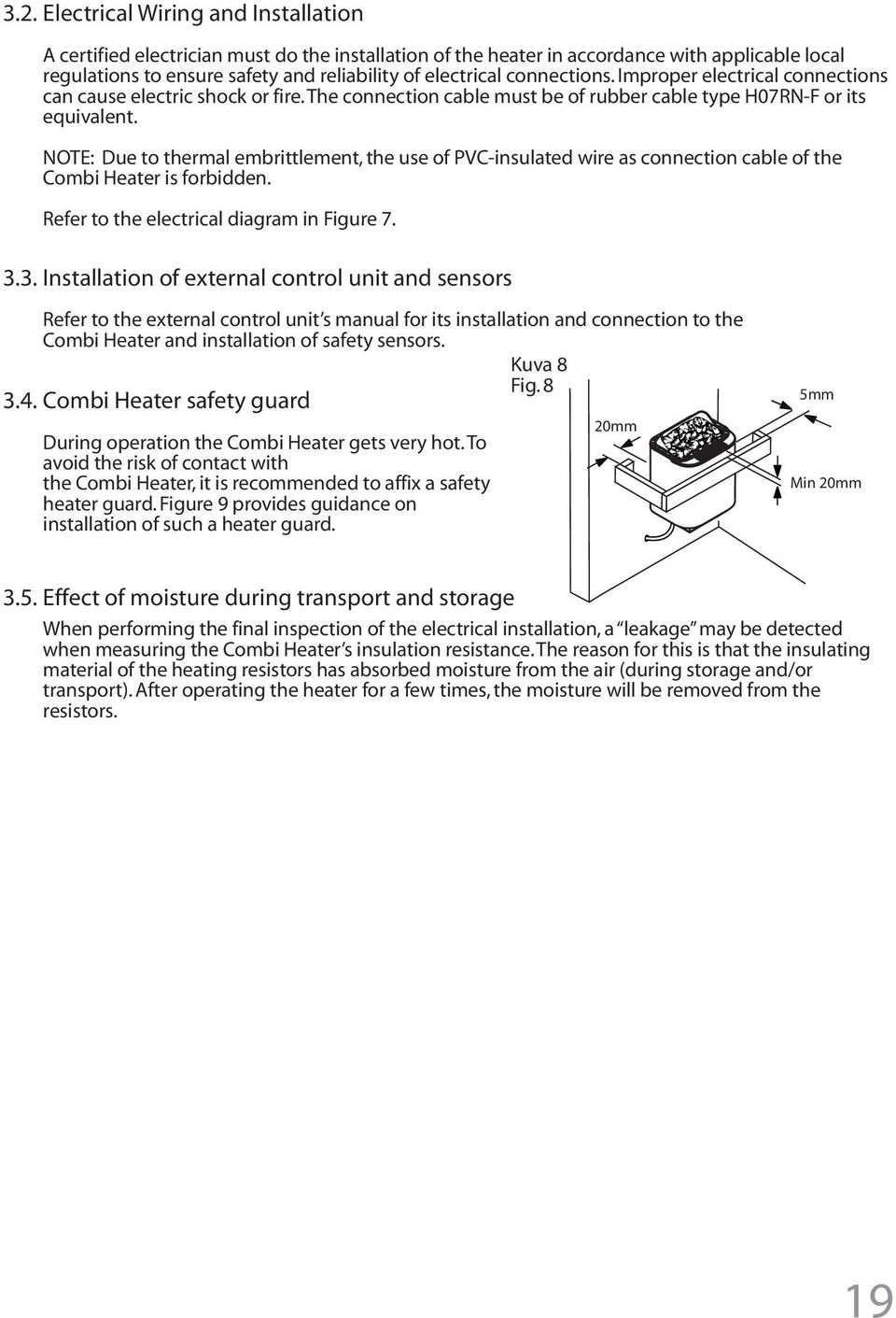 NOTE: Due to thermal embrittlement, the use of PVC-insulated wire as connection cable of the Combi Heater is forbidden. Refer to the electrical diagram in Figure 7. 3.