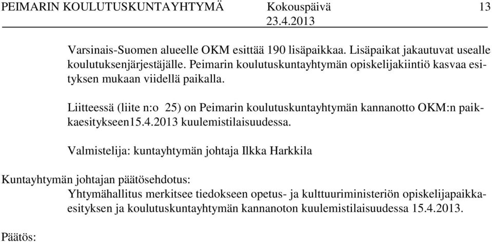 Liitteessä (liite n:o 25) on Peimarin koulutuskuntayhtymän kannanotto OKM:n paikkaesitykseen15.4.2013 kuulemistilaisuudessa.