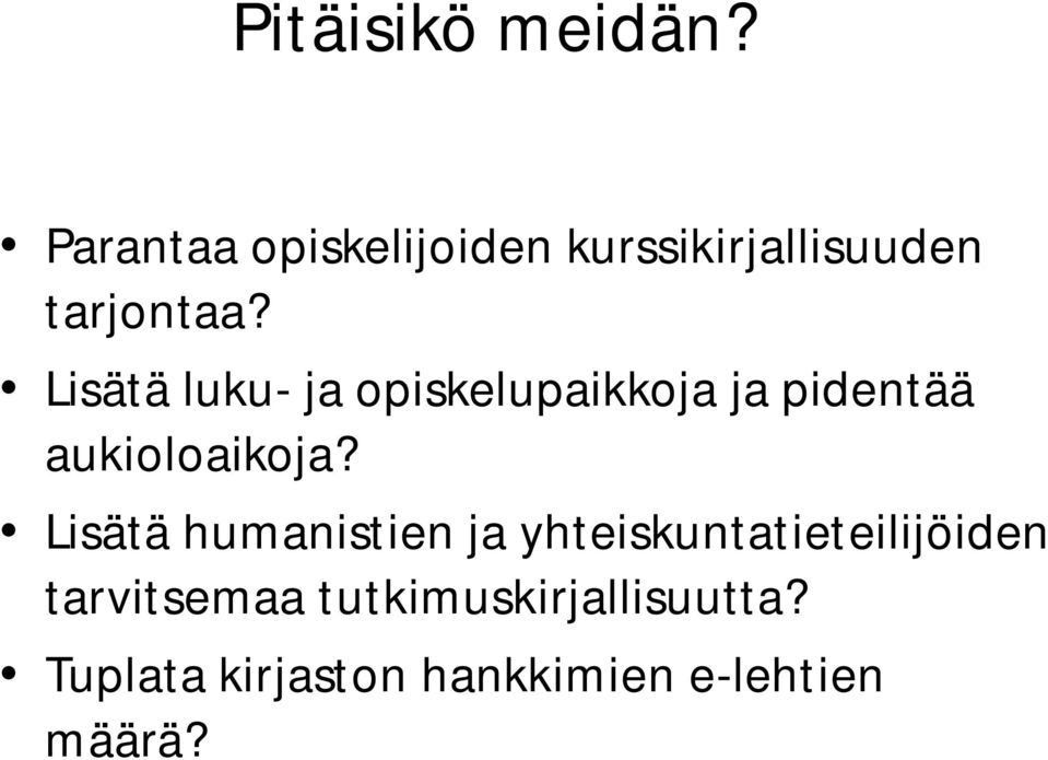 Lisätä luku- ja opiskelupaikkoja ja pidentää aukioloaikoja?