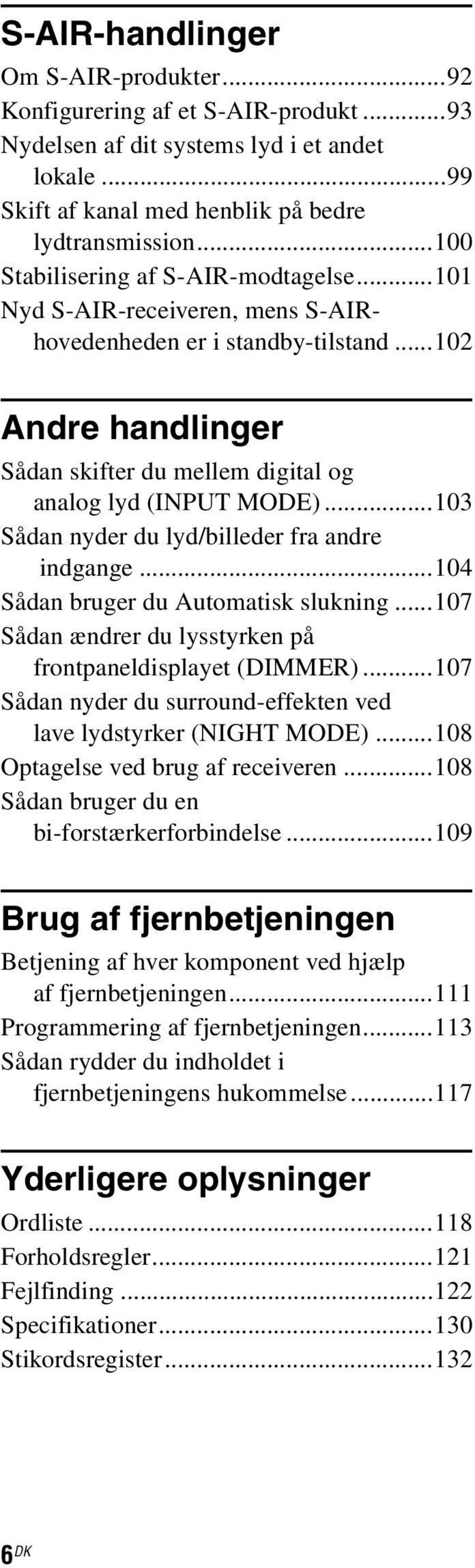 ..103 Sådan nyder du lyd/billeder fra andre indgange...104 Sådan bruger du Automatisk slukning...107 Sådan ændrer du lysstyrken på frontpaneldisplayet (DIMME).