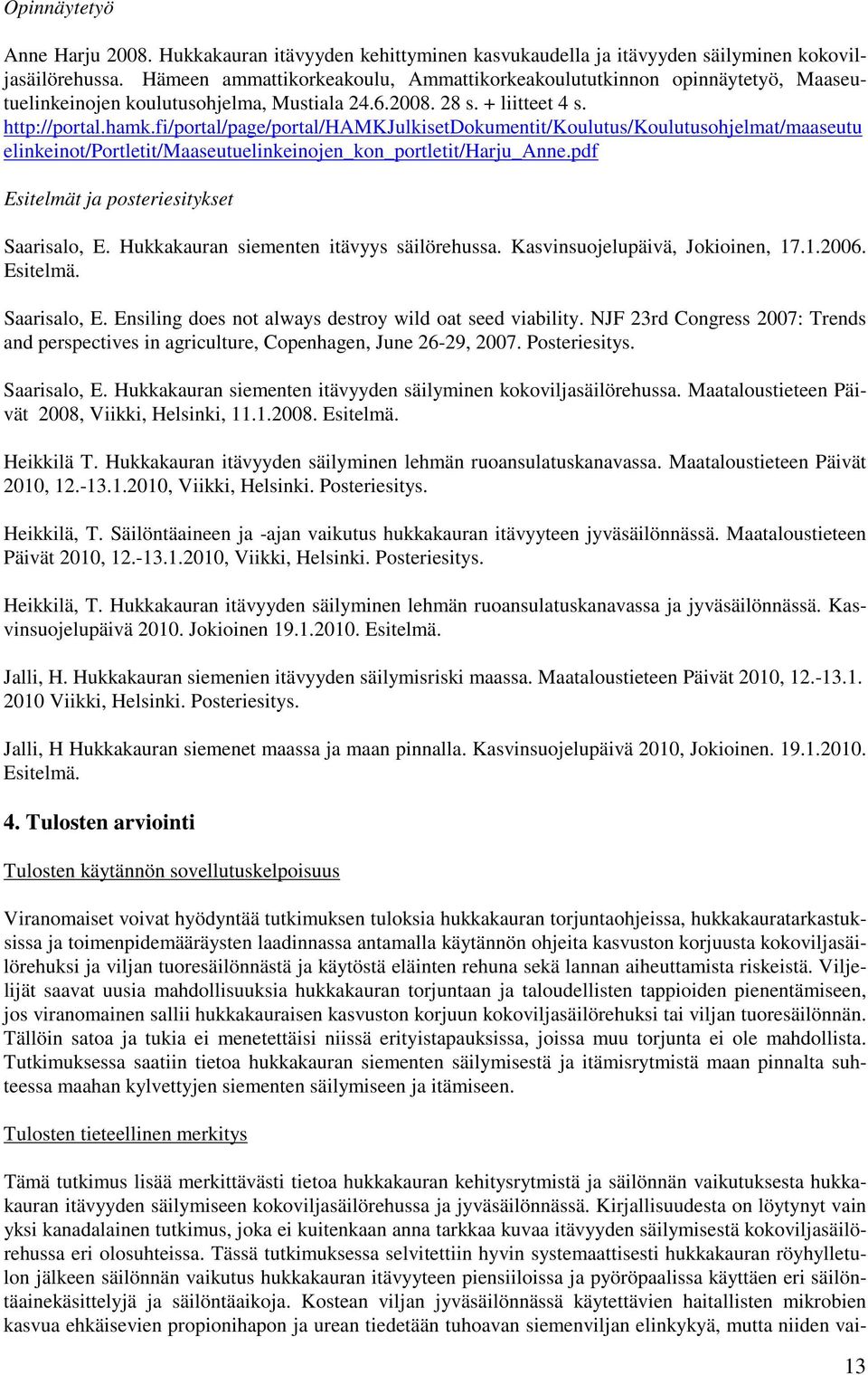 fi/portal/page/portal/hamkjulkisetdokumentit/koulutus/koulutusohjelmat/maaseutu elinkeinot/portletit/maaseutuelinkeinojen_kon_portletit/harju_anne.pdf Esitelmät ja posteriesitykset Saarisalo, E.
