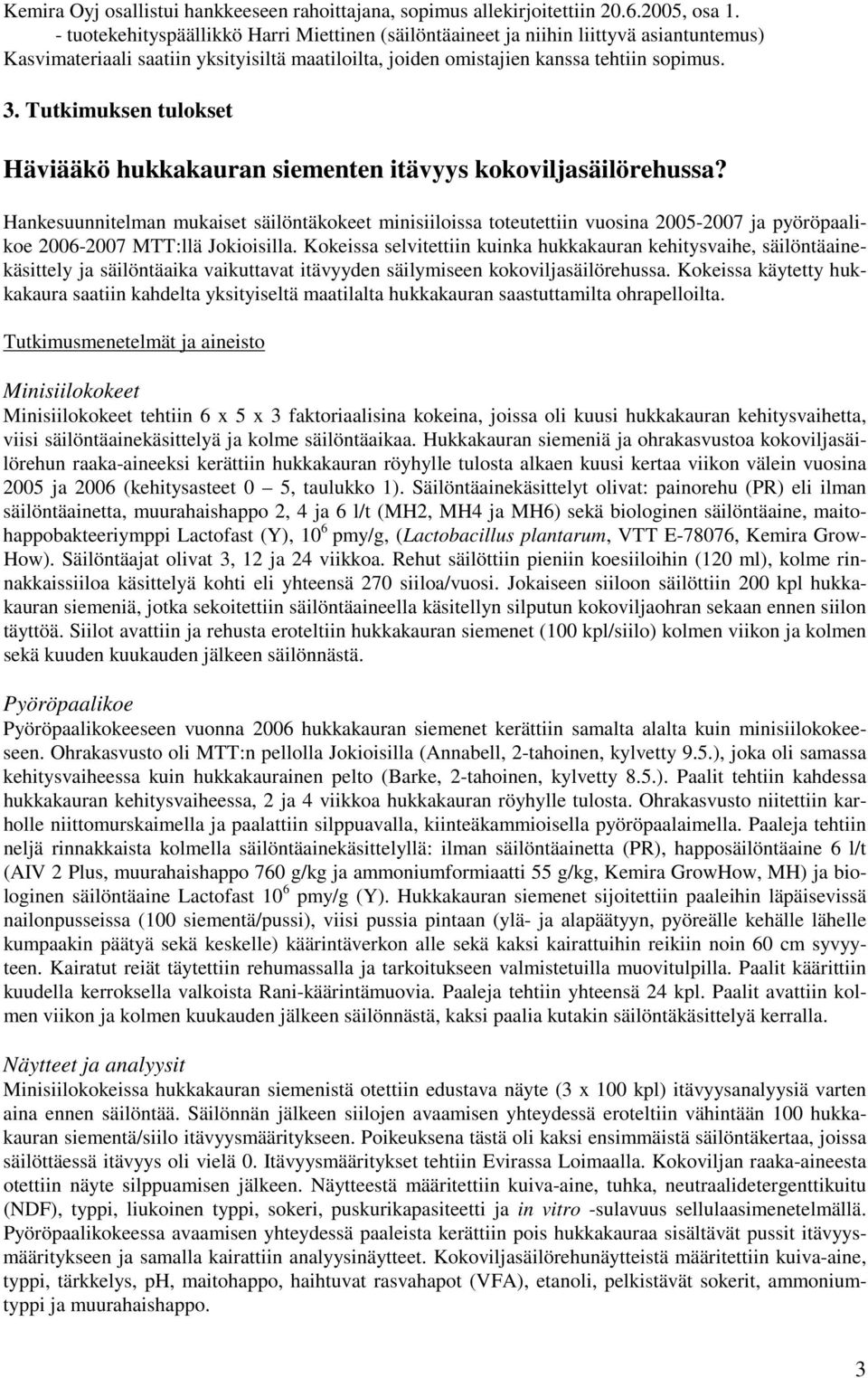 Tutkimuksen tulokset Häviääkö hukkakauran siementen itävyys kokoviljasäilörehussa?