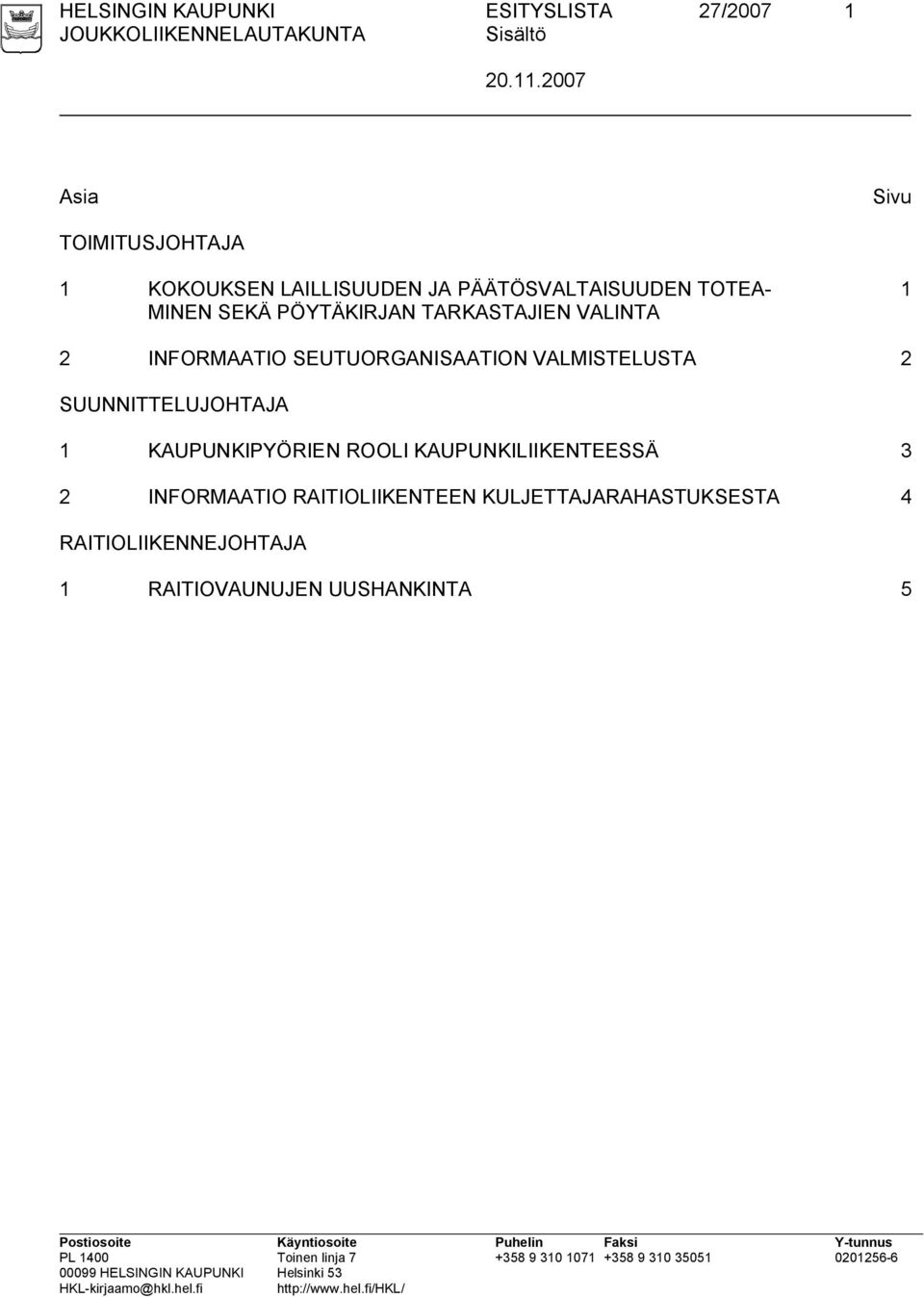 PÖYTÄKIRJAN TARKASTAJIEN VALINTA 1 2 INFORMAATIO SEUTUORGANISAATION VALMISTELUSTA 2 SUUNNITTELUJOHTAJA