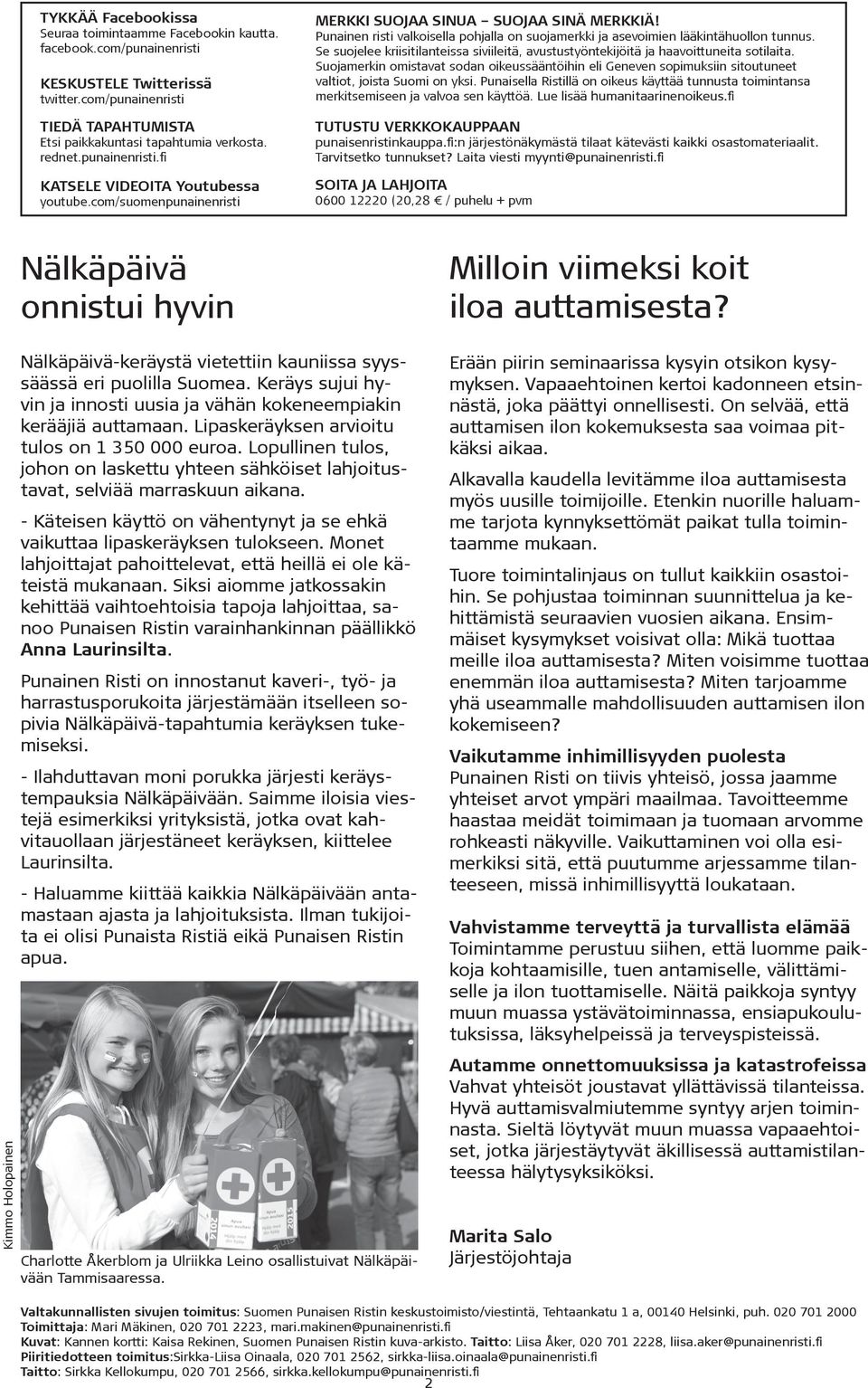 Punainen risti valkoisella pohjalla on suojamerkki ja asevoimien lääkintähuollon tunnus. Se suojelee kriisitilanteissa siviileitä, avustustyöntekijöitä ja haavoittuneita sotilaita.