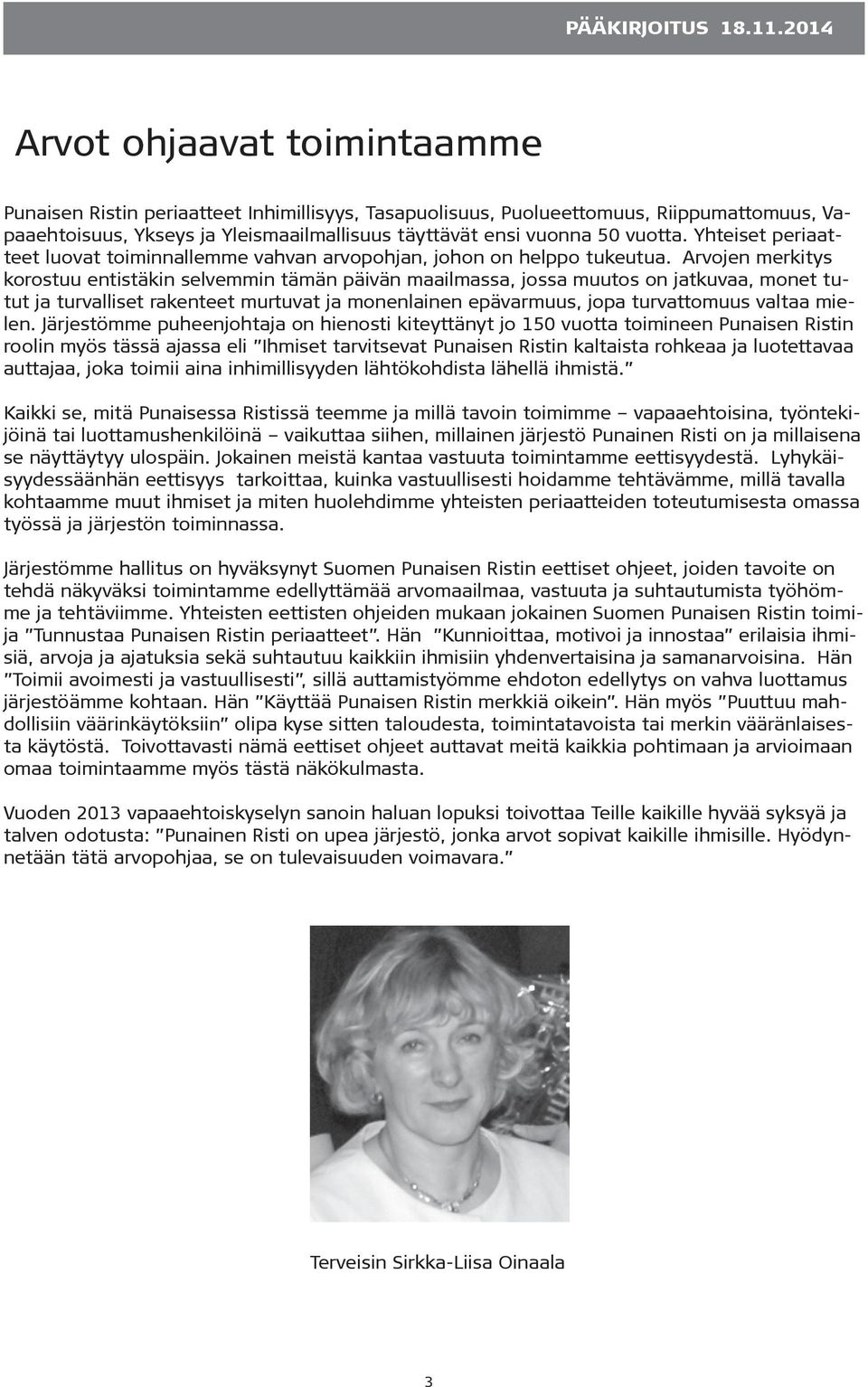 vuotta. Yhteiset periaatteet luovat toiminnallemme vahvan arvopohjan, johon on helppo tukeutua.