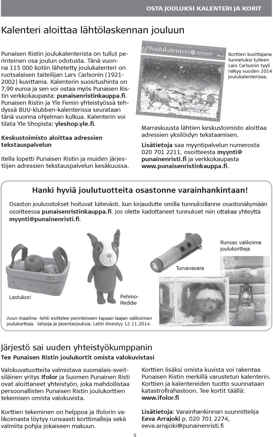Kalenterin suositushinta on 7,90 euroa ja sen voi ostaa myös Punaisen Ristin verkkokaupasta: punaisenristinkauppa.fi.