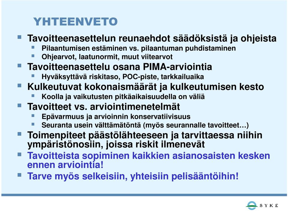 kokonaismäärät ja kulkeutumisen kesto Koolla ja vaikutusten pitkäaikaisuudella on väliä Tavoitteet vs.