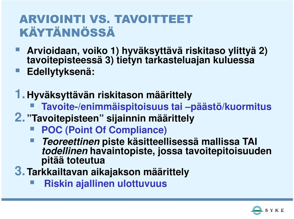 kuluessa Edellytyksenä: 1. Hyväksyttävän riskitason määrittely Tavoite-/enimmäispitoisuus tai päästö/kuormitus 2.