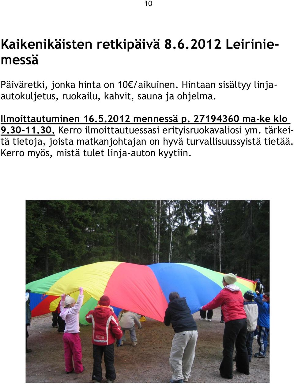 2012 mennessä p. 27194360 ma-ke klo 9.30-11.30. Kerro ilmoittautuessasi erityisruokavaliosi ym.