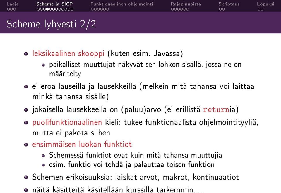 tahansa sisälle) jokaisella lausekkeella on (paluu)arvo (ei erillistä returnia) puolifunktionaalinen kieli: tukee funktionaalista ohjelmointityyliä, mutta