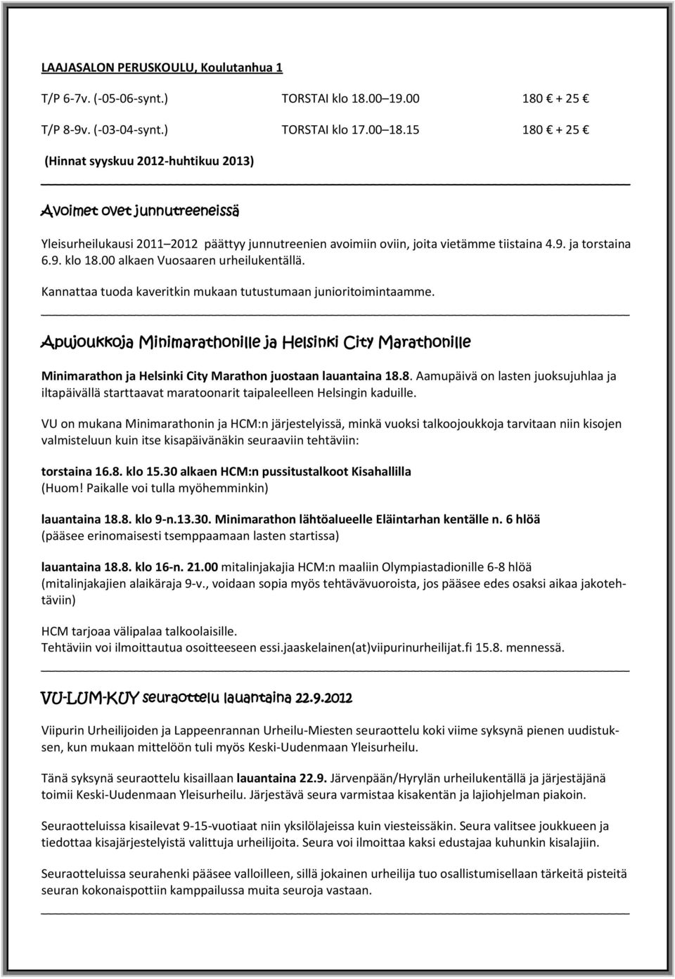 15 180 + 25 (Hinnat syyskuu 2012-huhtikuu 2013) Avoimet ovet junnutreeneissä Yleisurheilukausi 2011 2012 päättyy junnutreenien avoimiin oviin, joita vietämme tiistaina 4.9. ja torstaina 6.9. klo 18.