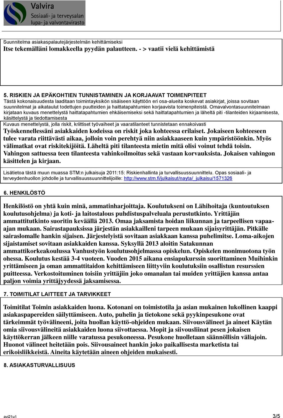 aikataulut todettujen puutteiden ja haittatapahtumien korjaavista toimenpiteistä.