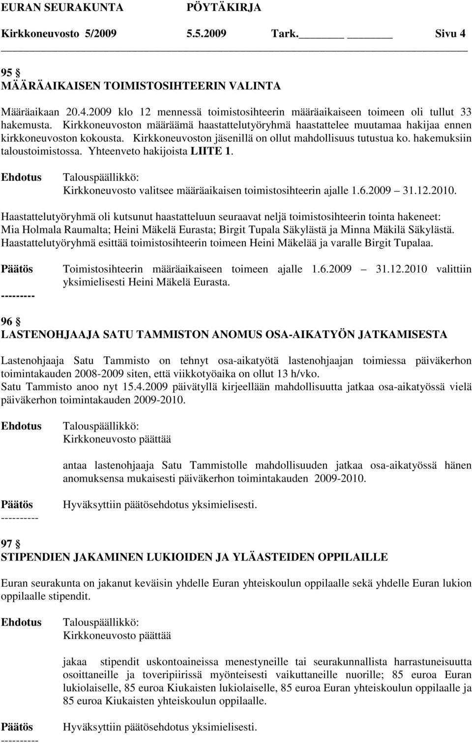 Yhteenveto hakijoista LIITE 1. Kirkkoneuvosto valitsee määräaikaisen toimistosihteerin ajalle 1.6.2009 31.12.2010.