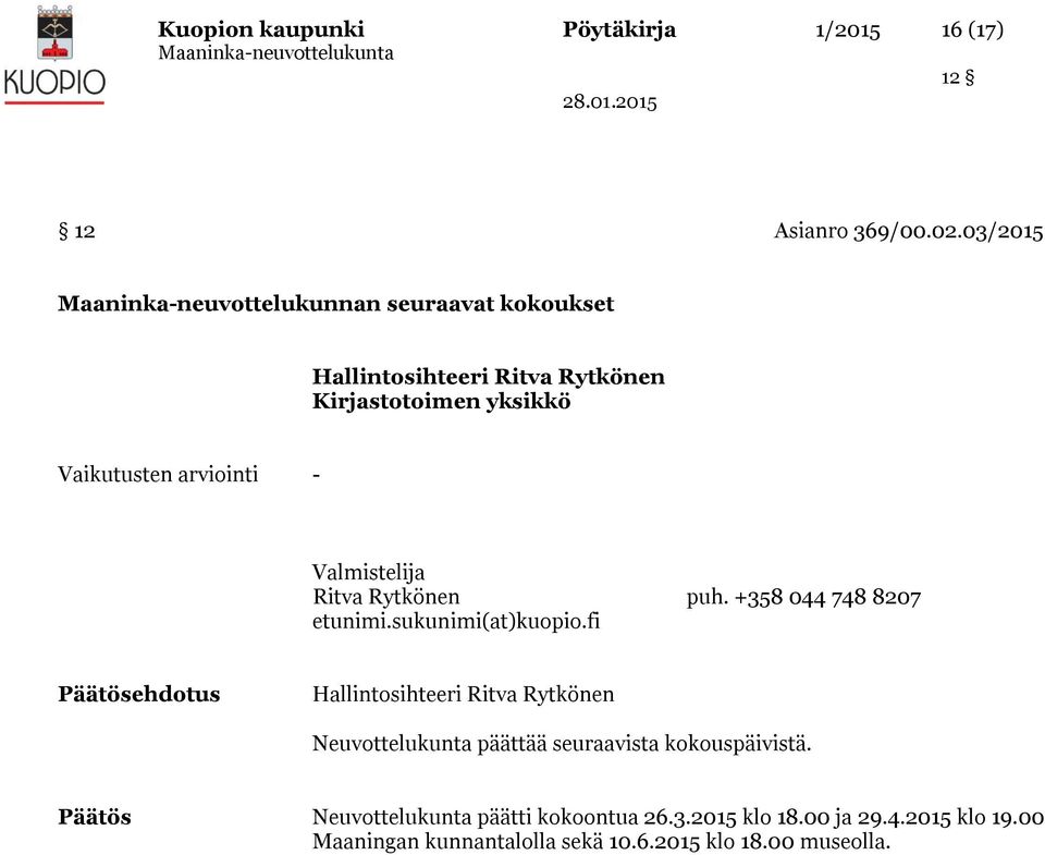 päättää seuraavista kokouspäivistä. Neuvottelukunta päätti kokoontua 26.3.