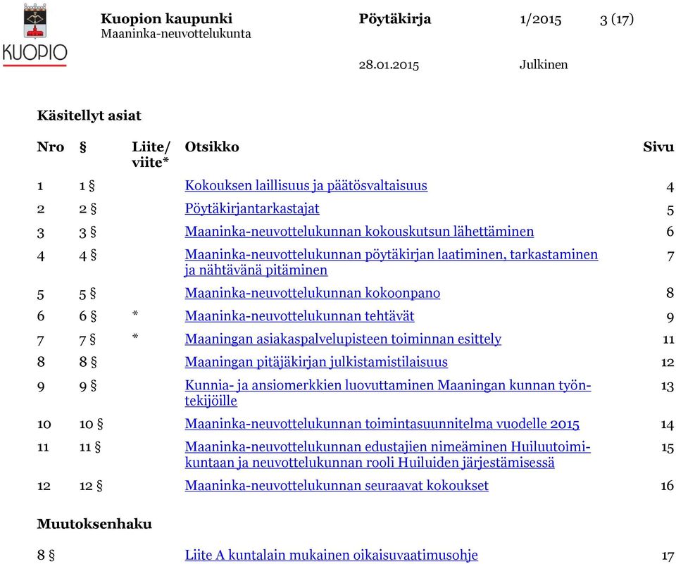 tehtävät 9 7 7 * Maaningan asiakaspalvelupisteen toiminnan esittely 11 8 8 Maaningan pitäjäkirjan julkistamistilaisuus 12 9 9 Kunnia- ja ansiomerkkien luovuttaminen Maaningan kunnan työntekijöille 10