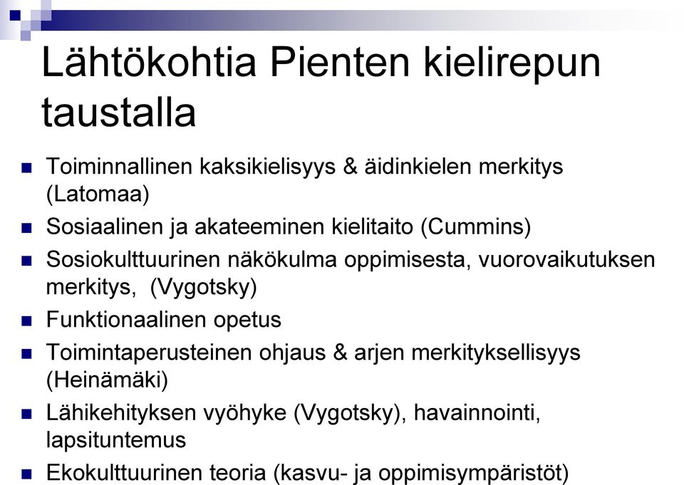 merkitys, (Vygotsky) Funktionaalinen opetus Toimintaperusteinen ohjaus & arjen merkityksellisyys (Heinämäki)