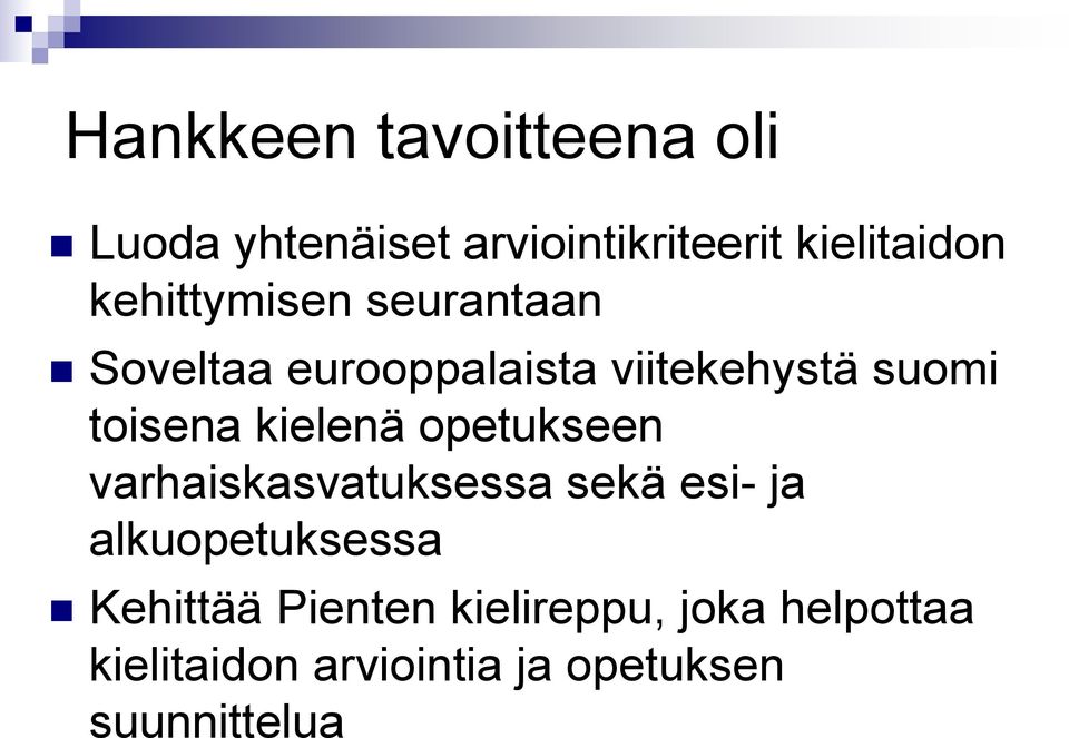 kielenä opetukseen varhaiskasvatuksessa sekä esi- ja alkuopetuksessa Kehittää