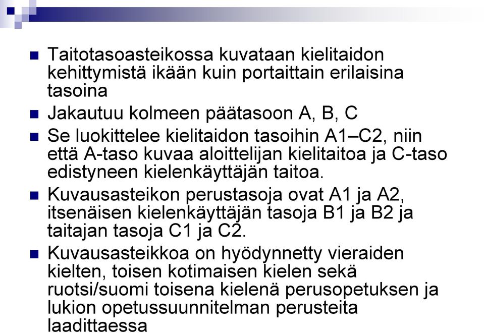 Kuvausasteikon perustasoja ovat A1 ja A2, itsenäisen kielenkäyttäjän tasoja B1 ja B2 ja taitajan tasoja C1 ja C2.