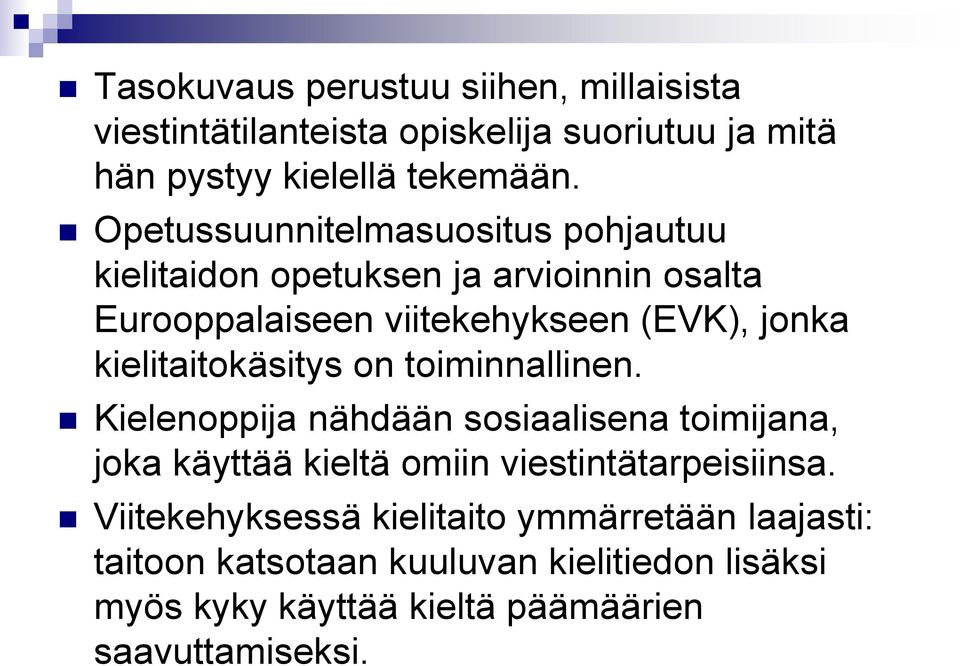 kielitaitokäsitys on toiminnallinen. Kielenoppija nähdään sosiaalisena toimijana, joka käyttää kieltä omiin viestintätarpeisiinsa.