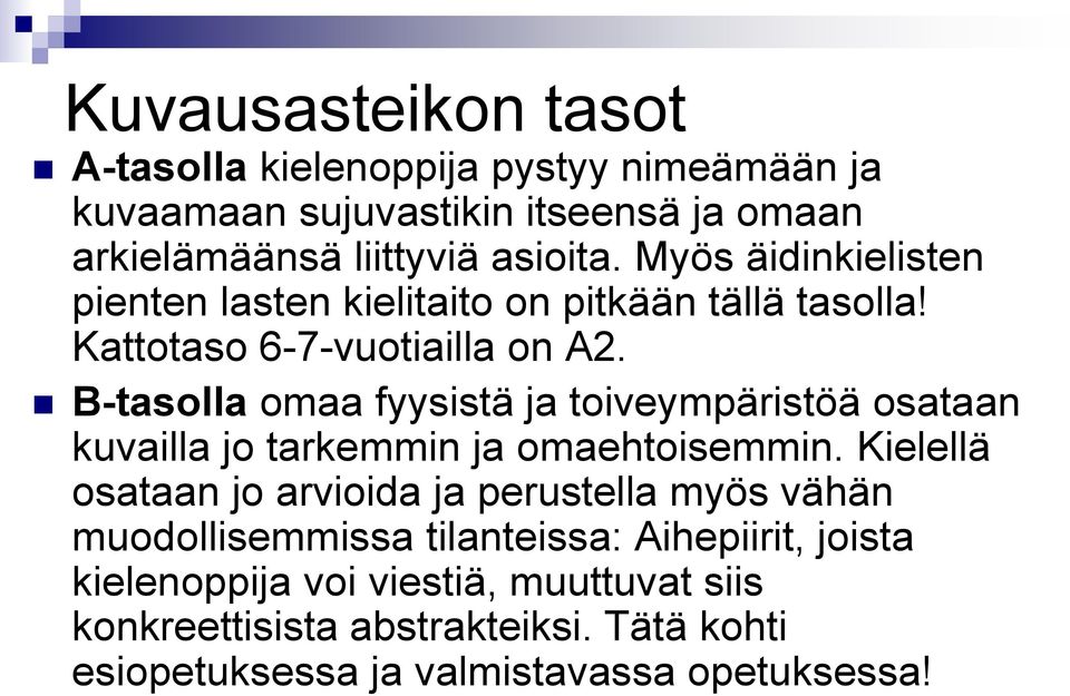 B-tasolla omaa fyysistä ja toiveympäristöä osataan kuvailla jo tarkemmin ja omaehtoisemmin.