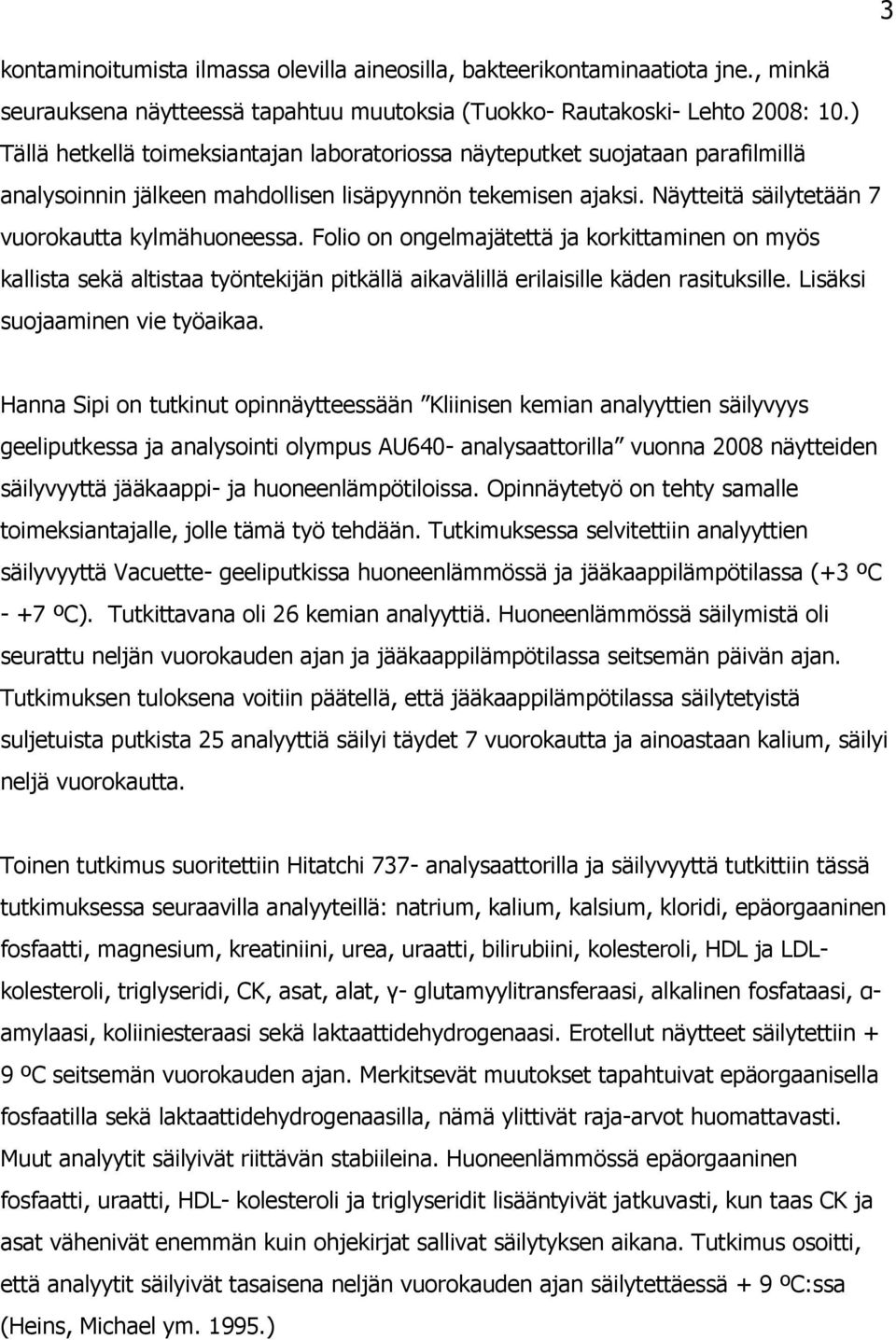 Folio on ongelmajätettä ja korkittaminen on myös kallista sekä altistaa työntekijän pitkällä aikavälillä erilaisille käden rasituksille. Lisäksi suojaaminen vie työaikaa.