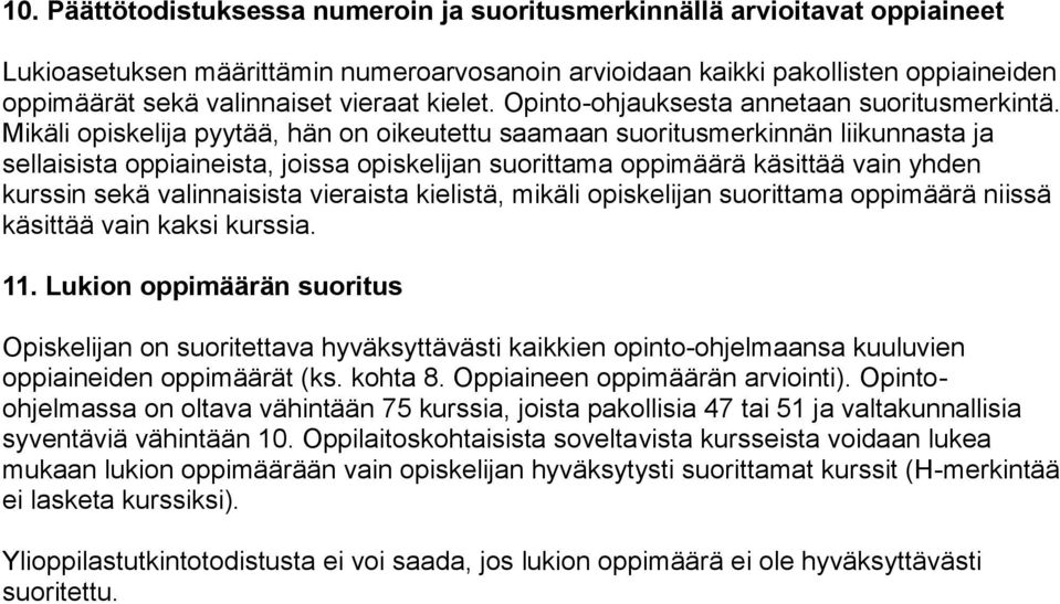 Mikäli opiskelija pyytää, hän on oikeutettu saamaan suoritusmerkinnän liikunnasta ja sellaisista oppiaineista, joissa opiskelijan suorittama oppimäärä käsittää vain yhden kurssin sekä valinnaisista