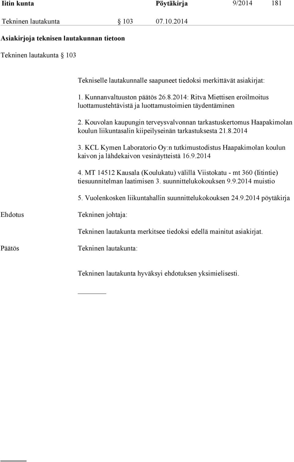 Kouvolan kaupungin terveysvalvonnan tarkastuskertomus Haapakimolan koulun liikuntasalin kiipeilyseinän tarkastuksesta 21.8.2014 3.