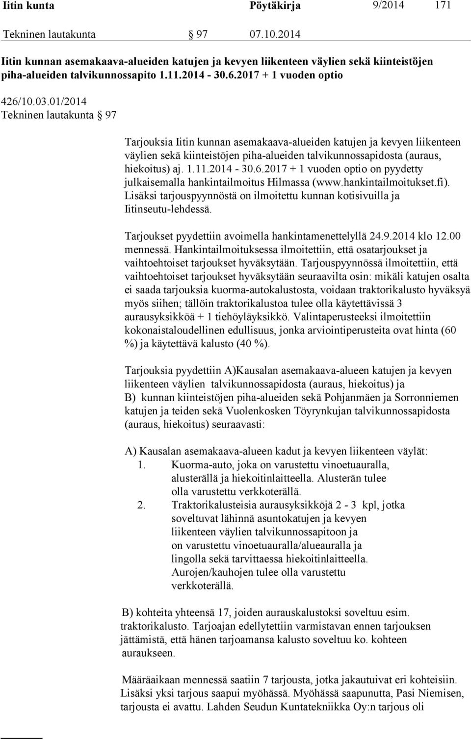 01/2014 Tekninen lautakunta 97 Tarjouksia Iitin kunnan asemakaava-alueiden katujen ja kevyen liikenteen väylien sekä kiinteistöjen piha-alueiden talvikunnossapidosta (auraus, hiekoitus) aj. 1.11.